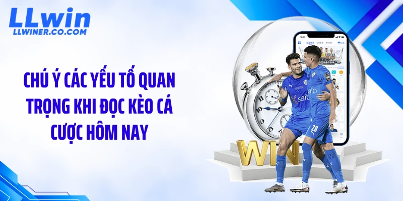 Chú ý các yếu tố quan trọng khi đọc kèo cá cược hôm nay