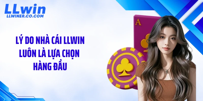 LLWIN Lý do nhà cái LLWIN luôn là lựa chọn hàng đầu