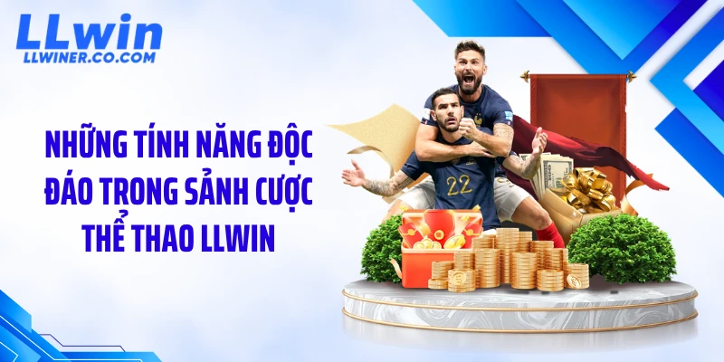 Những tính năng độc đáo trong sảnh cược thể thao LLWIN