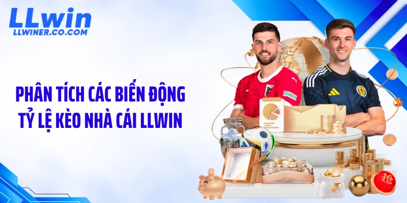 Phân tích các biến động tỷ lệ kèo nhà cái LLWIN