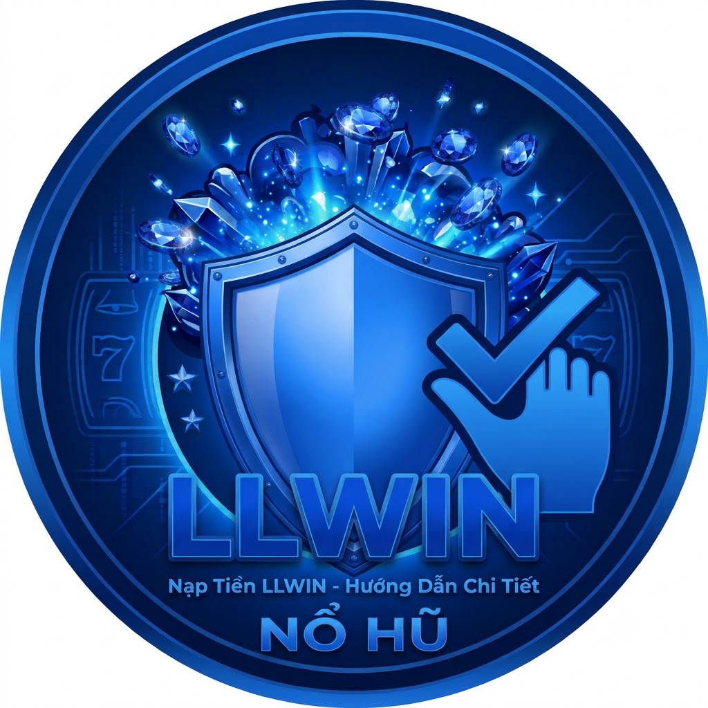 Nạp Tiền LLWIN – Hướng Dẫn Chi Tiết An Toàn & Nhanh Chóng Cho Tân Thủ Hướng dẫn nạp tiền LLWIN