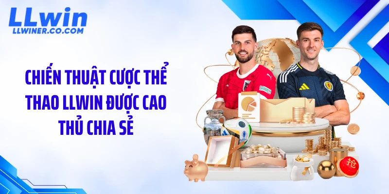 Thể Thao LLWIN Chiến thuật cược thể thao LLWIN được cao thủ chia sẻ